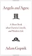 Angels and Ages: A Short Book About Darwin, Lincoln, and Modern Life
