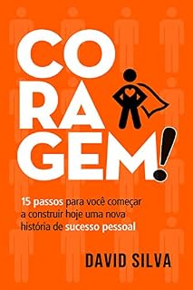 Livro Coragem!: 15 passos para você começar a construir hoje uma nova história de sucesso pessoal