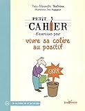 Petit cahier d'exercices pour vivre sa colère au positif by