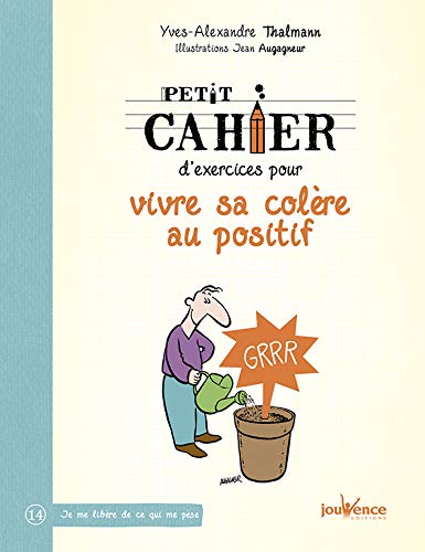 Petit cahier d'exercices pour vivre sa colère au positif by Yves-Alexandre Thalmann