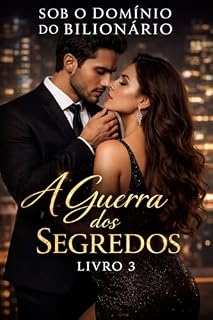 Livro SOB O DOMÍNIO DO BILIONÁRIO: Livro 3 — Capítulo Final: A Guerra dos Segredos