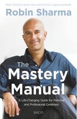 The Mastery Manual : A Life - Changing Guide For Personal And Professional Greatness