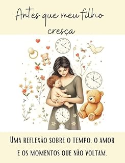 Livro Antes que meu filho cresça: Uma reflexão sobre o tempo, o amor e os momentos que não voltam.