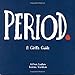 Period.: A Girl's Guide