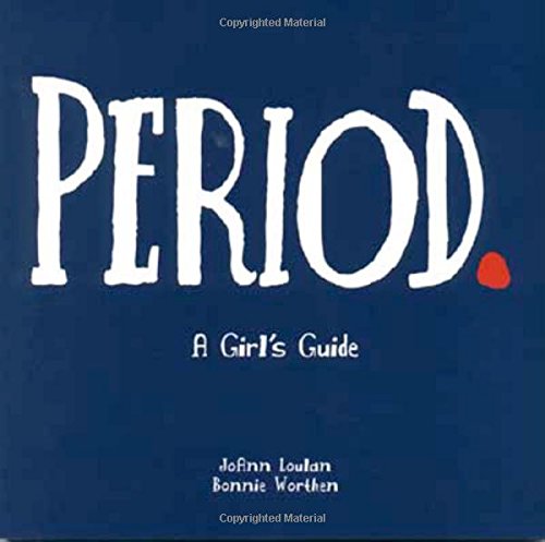 Period.: a girl s guide