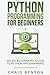Python Programming for Beginners: Learn Python Effectively in 1 Week or Less! (Coding for Beginners) (Volume 1) by Craig Benson