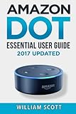 Amazon Echo Dot: Essential User Guide for Echo Dot and Alexa: Beginner to Pro in 60 Minutes Amazon Echo Dot: Essential User Guide for Echo Dot and Alexa: Beginner to Pro in 60 Minutes