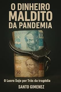 Livro O DINHEIRO MALDITO DA PANDEMIA: O lucro sujo por trás da tragédia