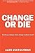Book cover for Change or Die: The Three Keys to Change at Work and in Life
