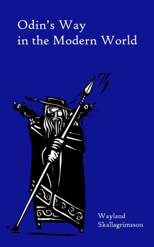 Odin's Way in the Modern World by Wayland Skallagrimsson
