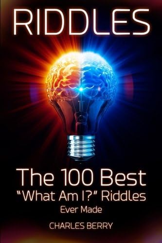Riddles: The 100 Best “What Am I?” Riddles Ever Made: Volume 1 (Riddles, Brain Teasers and Puzzles)