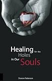 Healing for the Holes in Our Souls by Sharon L Patterson