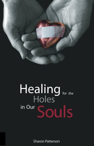 Healing for the Holes in Our Souls by Sharon L Patterson