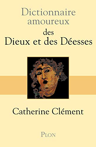 Dictionnaire amoureux des dieux et des déesses by Catherine Clément