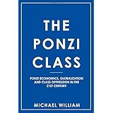 The Ponzi Class: Ponzi Economics, Globalization and Class Oppression in the 21st Century