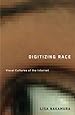 Digitizing Race: Visual Cultures of the Internet (Electronic Mediations)