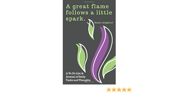  A Great Flame Follows A Little Spark Dante Alighieri A To Do List And Journal Of Daily Tasks And Thoughts To Do List Journals 9798665976303 Books Nariku Books
