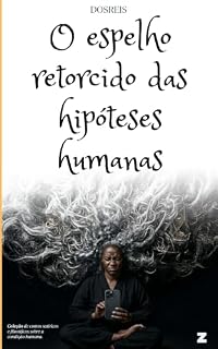 Livro O ESPELHO RETORCIDO DAS HIPÓTESES HUMANAS