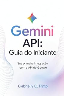 Livro Gemini API: Guia do Iniciante: Sua primeira integração com a API do Google