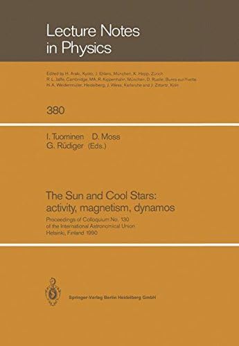The Sun and Cool Stars: activity, magnetism, dynamos: Proceedings of Colloquium No. 130 of the International Astronomical Union Held in Helsinki, Finland, 17–20 July 1990 (Lecture Notes in Physics)