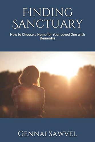 Finding Sanctuary: How to Choose a Home for your Loved One with Dementia Finding Sanctuary: How to Choose a Home for your Loved One with Dementia