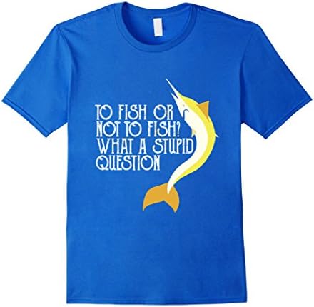 Mens To Fish Or Not To Fish? Stupid Question Funny T-shirt XL Royal Blue