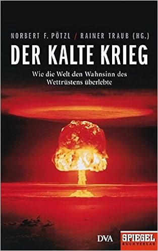 Der Kalte Krieg Wie Die Welt Den Wahnsinn Des Wettrustens Uberlebte Ein Spiegel Buch Amazon De Potzl Norbert F Traub Rainer Bucher