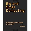 Big and Small Computing: Trajectories for the Future of Software