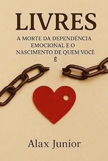 Livro LIVRES — A Morte da Dependência Emocional e o Nascimento de Quem Você É