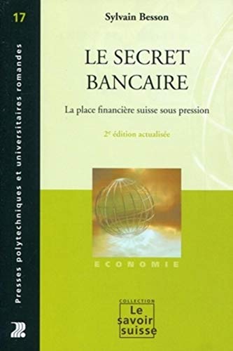 Le secret bancaire: La place financière suisse sous pression. (Le savoir suisse) (French Edition) by Sylvain Besson
