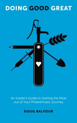 Doing Good Great: An Insider's Guide to Getting the Most out of Your Philanthropic Journey