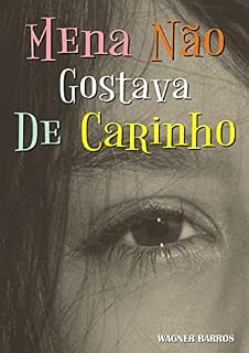 Livro Mena Não Gostava de Carinho: Uma menina mimada, ansiosa e sem limites que precisa aprender o valor das coisas. [ILUSTRADO]