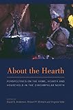 About the Hearth: Perspectives on the Home, Hearth and Household in the Circumpolar North by David G. Anderson, Robert P. Wishart