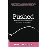 Pushed: The Painful Truth About Childbirth and Modern Maternity Care