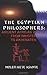 The Egyptian Philosophers: Ancient African Voices from Imhotep to Akhenaten