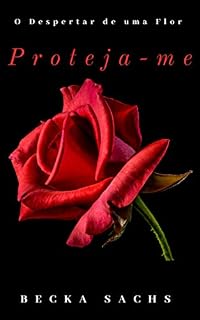 Livro Proteja-me (O Despertar de Uma Flor Livro 02)