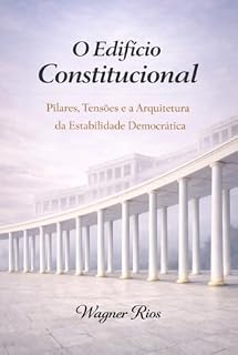 Livro O Edifício Constitucional: Pilares, Tensões e a Arquitetura da Estabilidade Democrática (Arquitetura do Direito Livro 1)