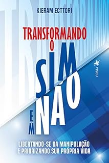 Livro Transformando o Sim em Não: Libertando-se da Manipulação e Priorizando sua Própria Vida