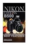 Nikon Coolpix B500: An Easy Guide to the Best Features: (Booklet)