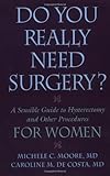 Do You Really Need Surgery?: Do You Really Need Surgery? A Sensible Guide to Hysterectomy and Other by 