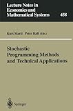 Stochastic Programming Methods and Technical Applications : Proceedings of the 3rd Gammifip-Workshop on "Stochastic Optimization: Numerical Methods and Technical Applications", Held at the Federal Armed Forces University Munich, Neubiberg Munchen, Germany, June 17-20, 1996, , 3540639241