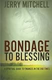 Bondage to Blessing: A spiritual guide to finances in the end times by Dr. Jerry Mitchell