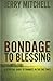 Bondage to Blessing: A spiritual guide to finances in the end times by Dr. Jerry Mitchell