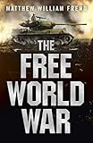 The Free World War by Matthew William Frend