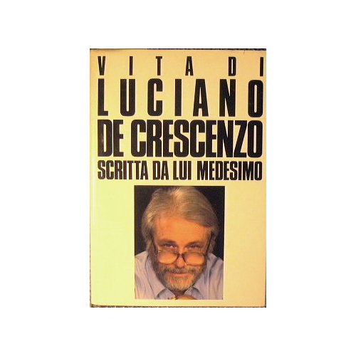 Vita Di Luciano De Crescenzo Scritta Da Lui Medesimo Luciano De Crescenzo Amazon Com Books