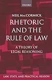 Rhetoric and The Rule of Law: A Theory of Legal Reasoning (Law, State, and Practical Reason)