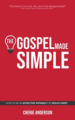 The Gospel Made Simple: How to be an effective witness for Jesus Christ by Cherie Anderson