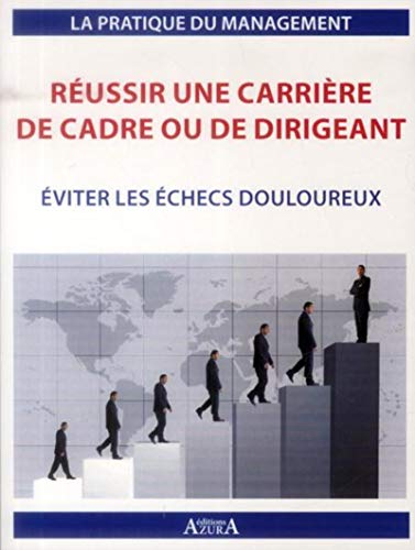 REUSSIR UNE CARRIERE DE CADRE OU DE DIRIGEANT. EVITER LES ECHECS DOULOUREUX: EVITER LES ECHECS DOULOUREUX. (AZURA) by Julien Charlier