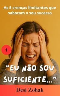 Livro “Eu não sou suficiente…” (As 5 crenças limitantes que sabotam o seu sucesso Livro 1)