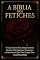 Livro A BÍBLIA DOS FETICHES : O Guia Secreto Para Despertar Seus Desejos Mais Íntimos e Conquistar o Poder Sexual Que Você Sempre Teve